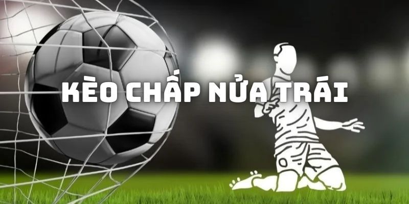 Kèo chấp nửa trái là gì?